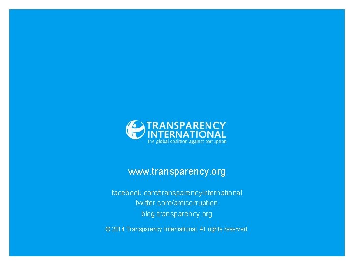 www. transparency. org facebook. com/transparencyinternational twitter. com/anticorruption blog. transparency. org © 2014 Transparency International.