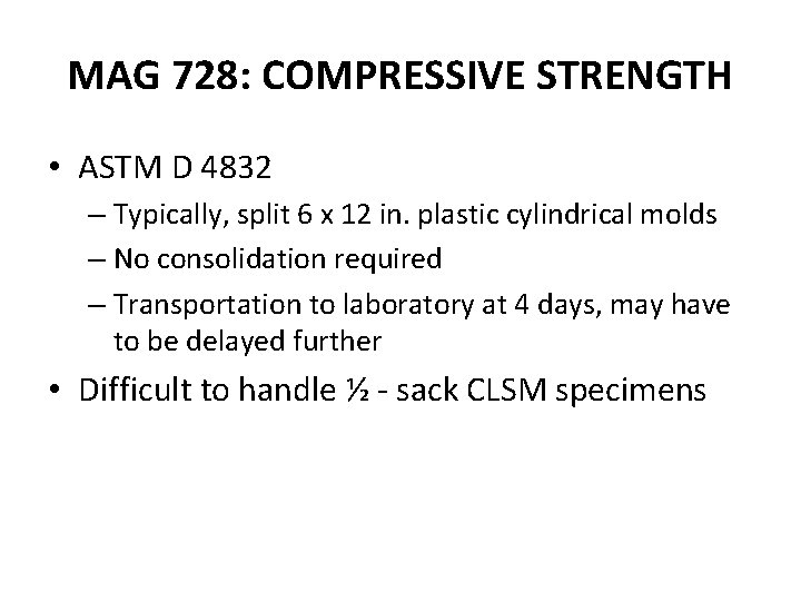 MAG 728: COMPRESSIVE STRENGTH • ASTM D 4832 – Typically, split 6 x 12