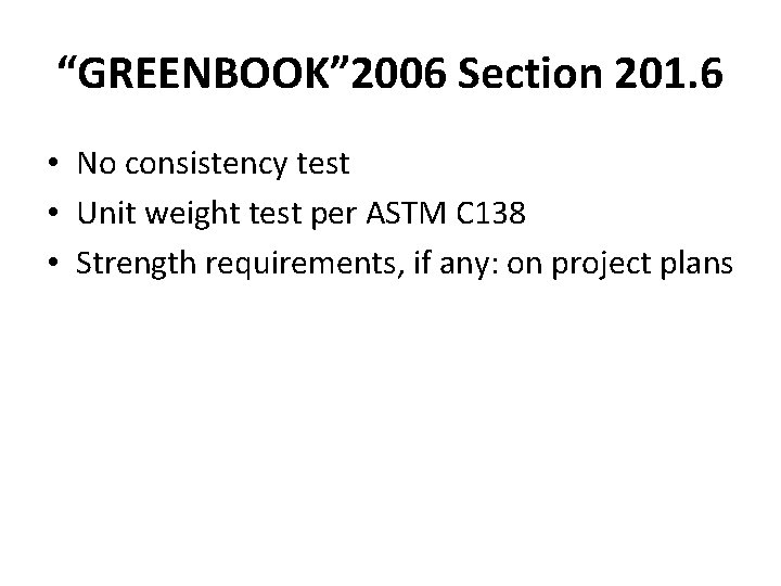 “GREENBOOK” 2006 Section 201. 6 • No consistency test • Unit weight test per