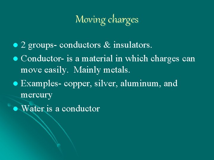 Moving charges 2 groups- conductors & insulators. l Conductor- is a material in which