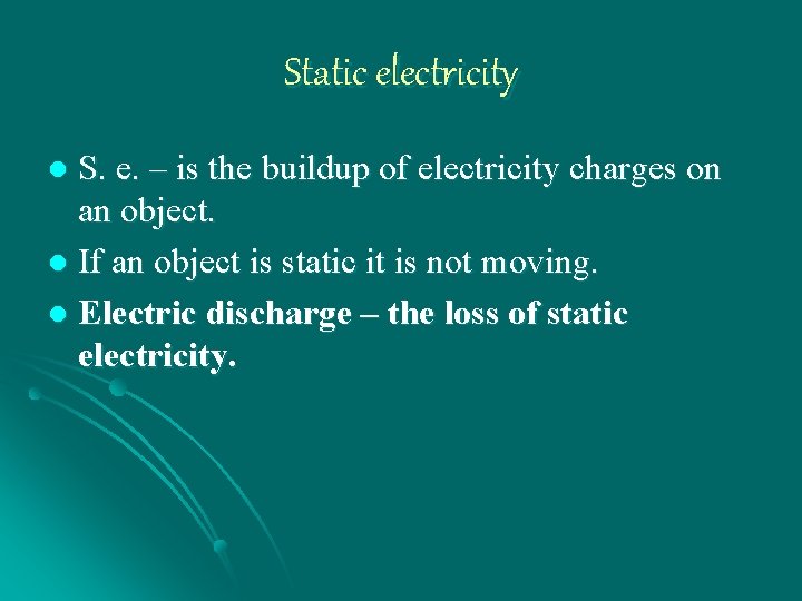 Static electricity S. e. – is the buildup of electricity charges on an object.