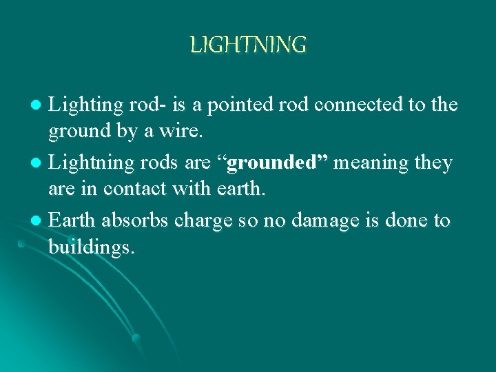 LIGHTNING Lighting rod- is a pointed rod connected to the ground by a wire.