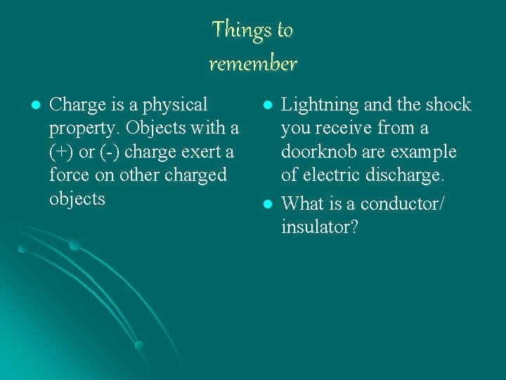 Things to remember l Charge is a physical property. Objects with a (+) or