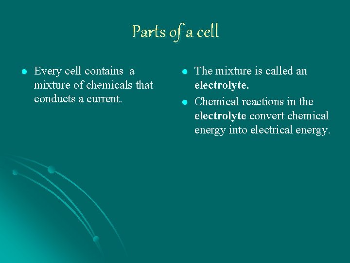 Parts of a cell l Every cell contains a mixture of chemicals that conducts