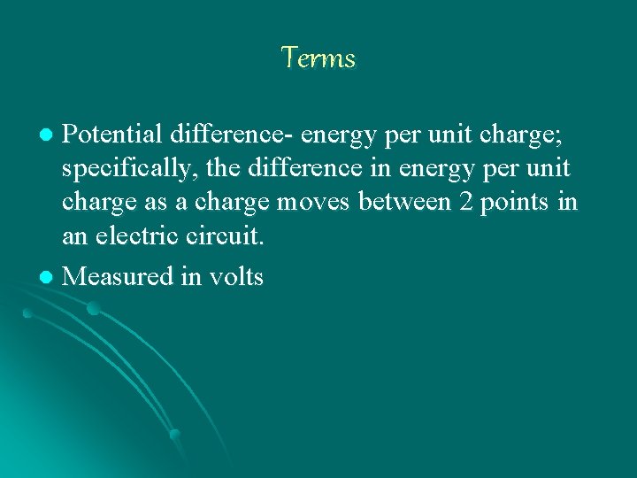 Terms Potential difference- energy per unit charge; specifically, the difference in energy per unit