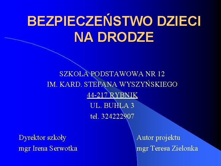 BEZPIECZEŃSTWO DZIECI NA DRODZE SZKOŁA PODSTAWOWA NR 12 IM. KARD. STEFANA WYSZYŃSKIEGO 44 -217