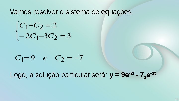 Vamos resolver o sistema de equações. Logo, a solução particular será: y = 9