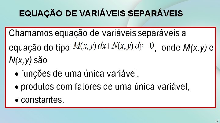 EQUAÇÃO DE VARIÁVEIS SEPARÁVEIS 12 EQUAÇÃO DE VARIÁVEIS SEPARÁVEIS 12