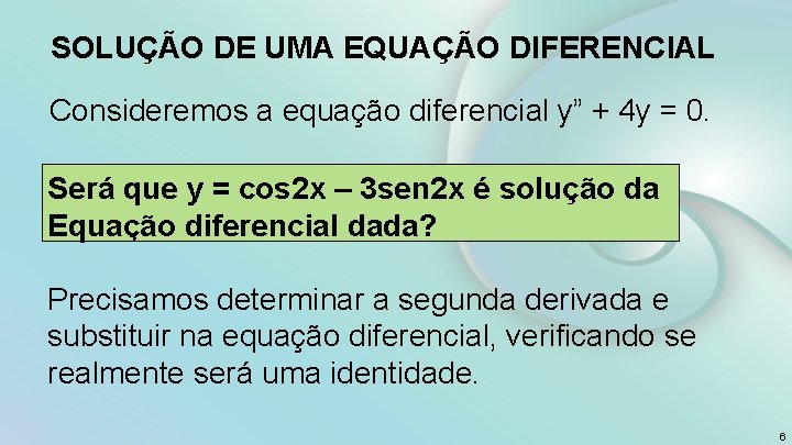 SOLUÇÃO DE UMA EQUAÇÃO DIFERENCIAL Consideremos a equação diferencial y” + 4 y =