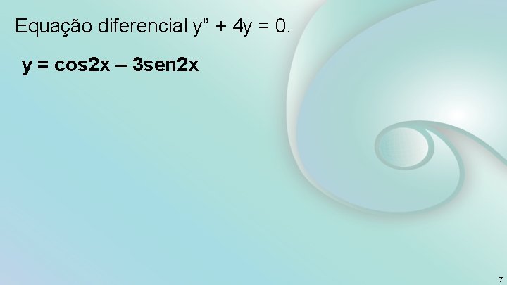 Equação diferencial y” + 4 y = 0. y = cos 2 x –