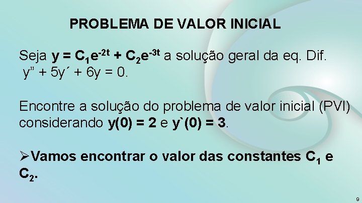 PROBLEMA DE VALOR INICIAL Seja y = C 1 e-2 t + C 2