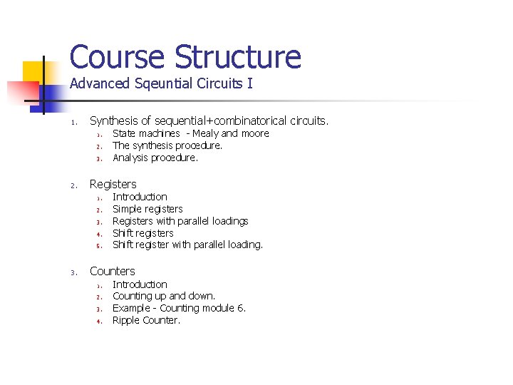 Course Structure Advanced Sqeuntial Circuits I 1. Synthesis of sequential+combinatorical circuits. 1. 2. 3.