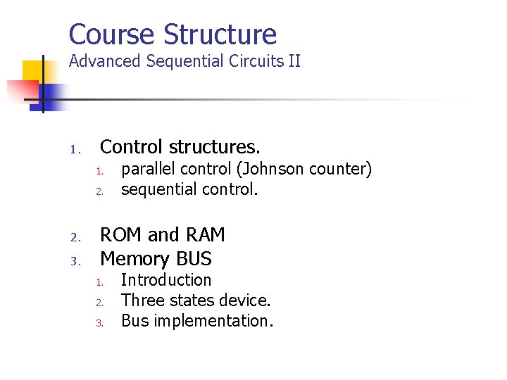 Course Structure Advanced Sequential Circuits II 1. Control structures. 1. 2. 3. parallel control