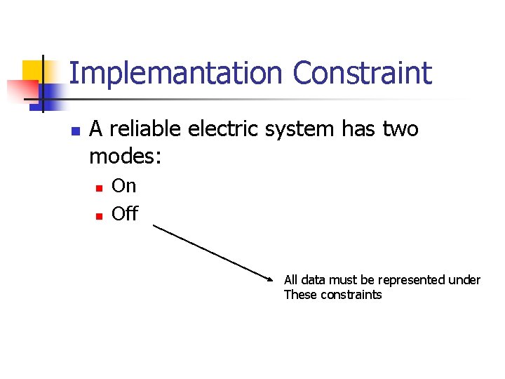 Implemantation Constraint n A reliable electric system has two modes: n n On Off