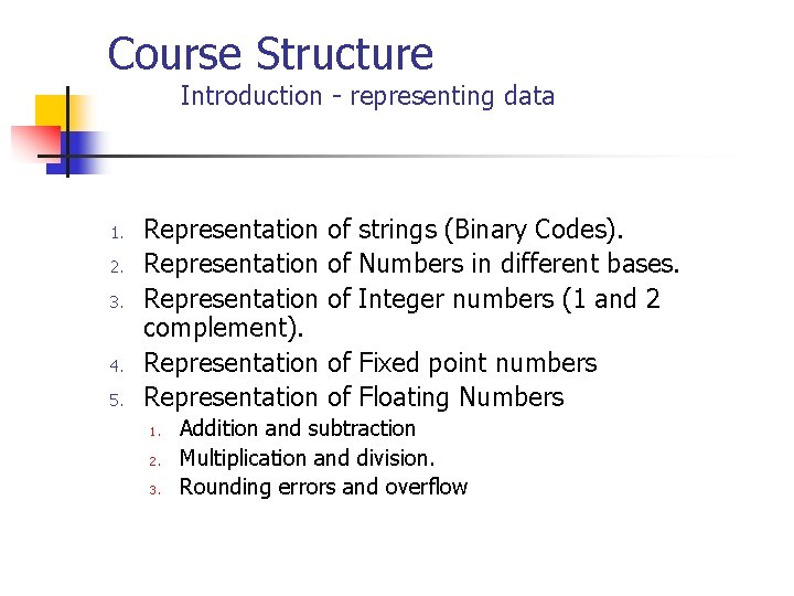 Course Structure Introduction - representing data 1. 2. 3. 4. 5. Representation of strings