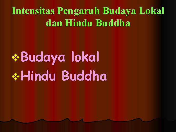 Intensitas Pengaruh Budaya Lokal dan Hindu Buddha v. Budaya lokal v. Hindu Buddha Intensitas Pengaruh Budaya Lokal dan Hindu Buddha v. Budaya lokal v. Hindu Buddha