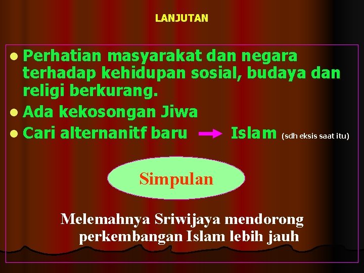 LANJUTAN l Perhatian masyarakat dan negara terhadap kehidupan sosial, budaya dan religi berkurang. l LANJUTAN l Perhatian masyarakat dan negara terhadap kehidupan sosial, budaya dan religi berkurang. l