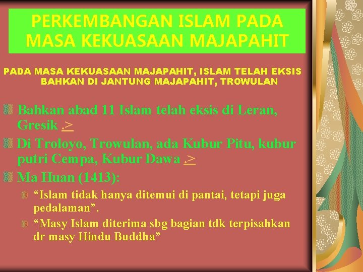 PERKEMBANGAN ISLAM PADA MASA KEKUASAAN MAJAPAHIT, ISLAM TELAH EKSIS BAHKAN DI JANTUNG MAJAPAHIT, TROWULAN PERKEMBANGAN ISLAM PADA MASA KEKUASAAN MAJAPAHIT, ISLAM TELAH EKSIS BAHKAN DI JANTUNG MAJAPAHIT, TROWULAN