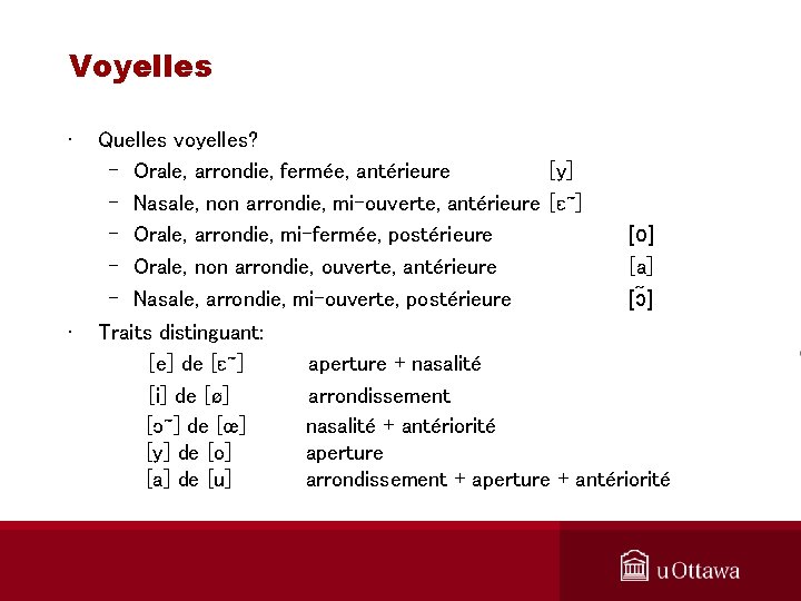 Voyelles • • Quelles voyelles? – Orale, arrondie, fermée, antérieure [y] – Nasale, non