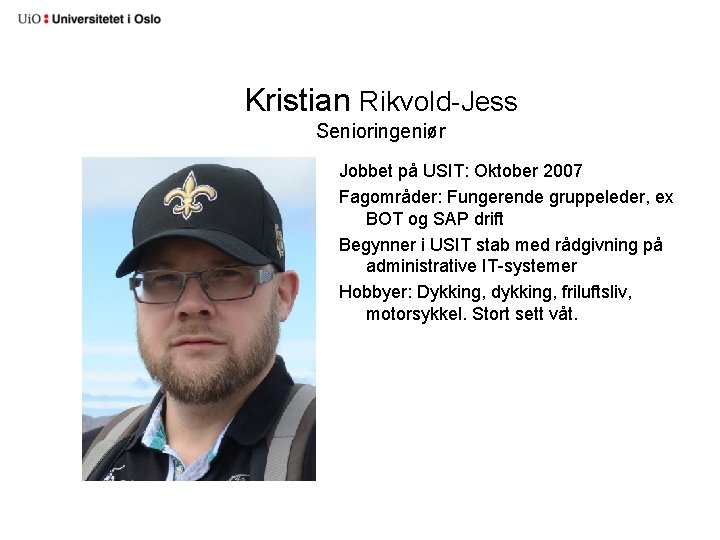 Kristian Rikvold-Jess Senioringeniør Jobbet på USIT: Oktober 2007 Fagområder: Fungerende gruppeleder, ex BOT og