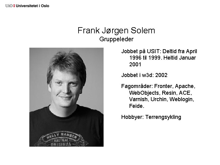 Frank Jørgen Solem Gruppeleder Jobbet på USIT: Deltid fra April 1996 til 1999. Heltid
