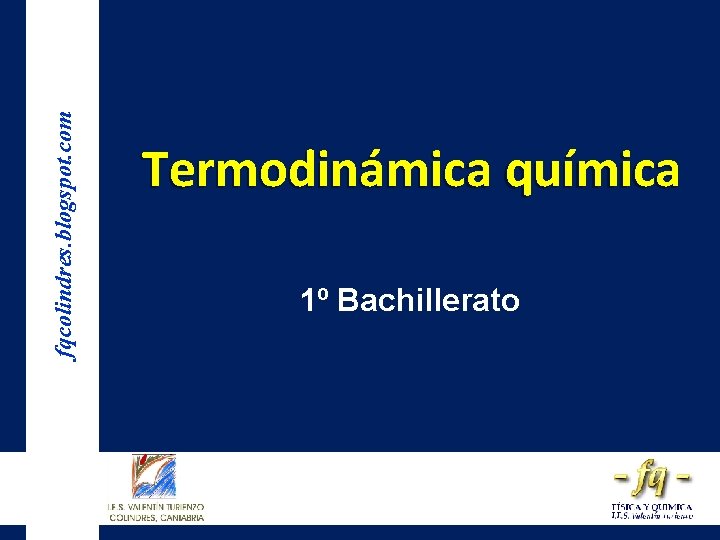 fqcolindres. blogspot. com Termodinámica química 1º Bachillerato 