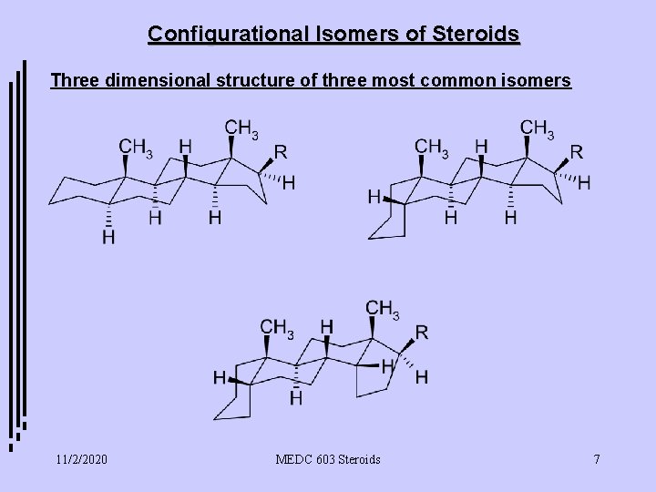 Configurational Isomers of Steroids Three dimensional structure of three most common isomers trans-trans cis-trans-cis