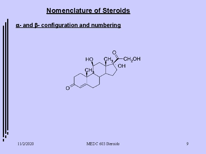 Nomenclature of Steroids a- and b- configuration and numbering 11/2/2020 MEDC 603 Steroids 9