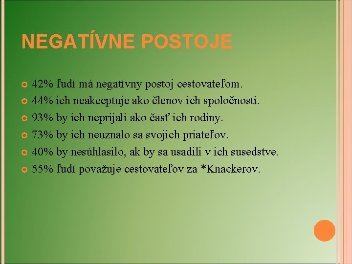 NEGATÍVNE POSTOJE 42% ľudí má negatívny postoj cestovateľom. 44% ich neakceptuje ako členov ich