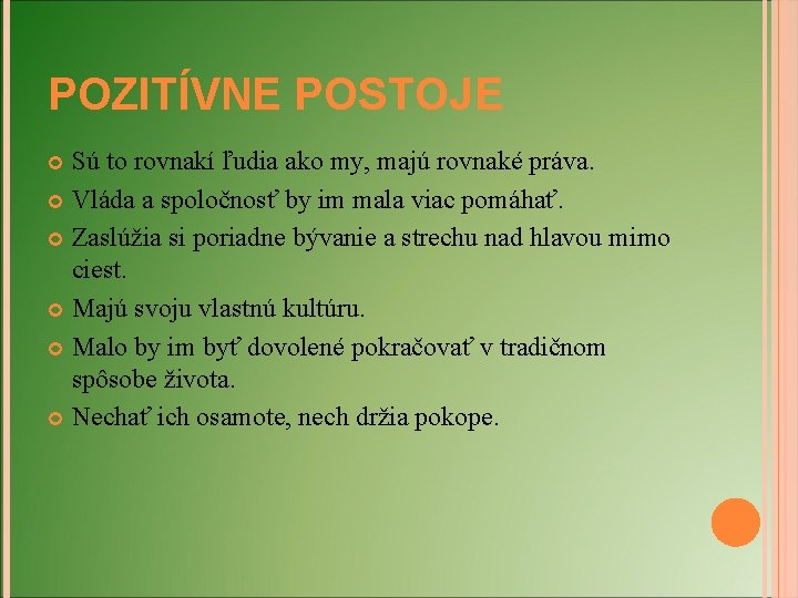 POZITÍVNE POSTOJE Sú to rovnakí ľudia ako my, majú rovnaké práva. Vláda a spoločnosť