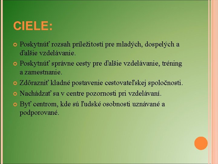 CIELE: Poskytnúť rozsah príležitostí pre mladých, dospelých a ďalšie vzdelávanie. Poskytnúť správne cesty pre