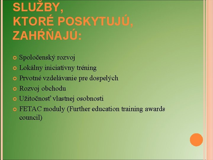 SLUŽBY, KTORÉ POSKYTUJÚ, ZAHŔŇAJÚ: Spoločenský rozvoj Lokálny iniciatívny tréning Prvotné vzdelávanie pre dospelých Rozvoj