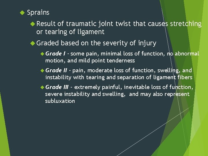 Sprains Result of traumatic joint twist that causes stretching or tearing of ligament Sprains Result of traumatic joint twist that causes stretching or tearing of ligament