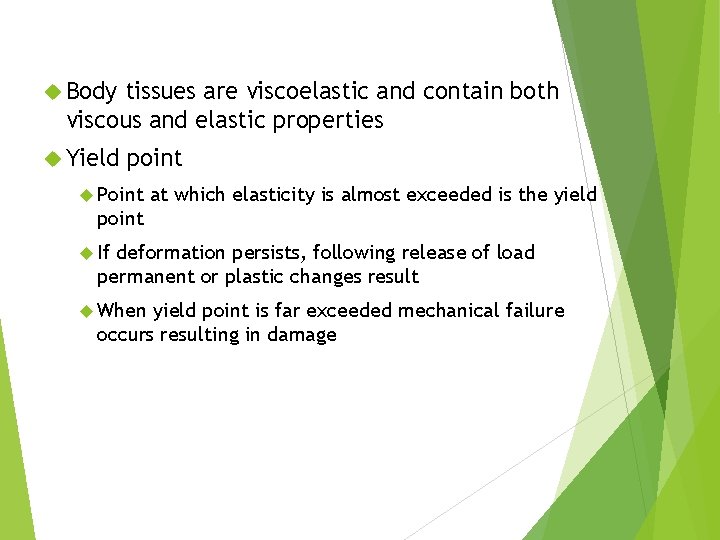  Body tissues are viscoelastic and contain both viscous and elastic properties Yield point