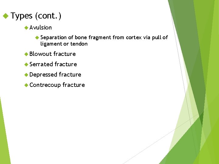  Types (cont. ) Avulsion Separation of bone fragment from cortex via pull of