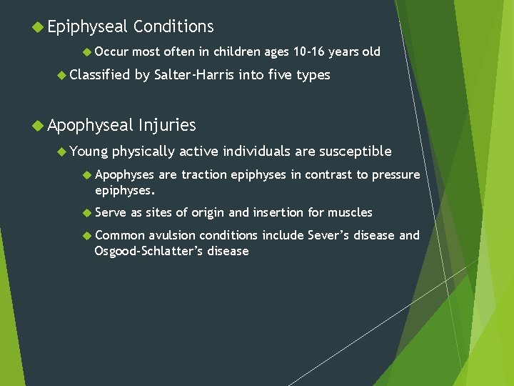  Epiphyseal Occur Conditions most often in children ages 10 -16 years old Classified