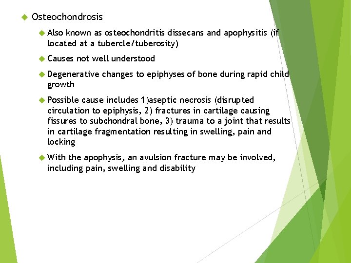 Osteochondrosis Also known as osteochondritis dissecans and apophysitis (if located at a tubercle/tuberosity) Osteochondrosis Also known as osteochondritis dissecans and apophysitis (if located at a tubercle/tuberosity)