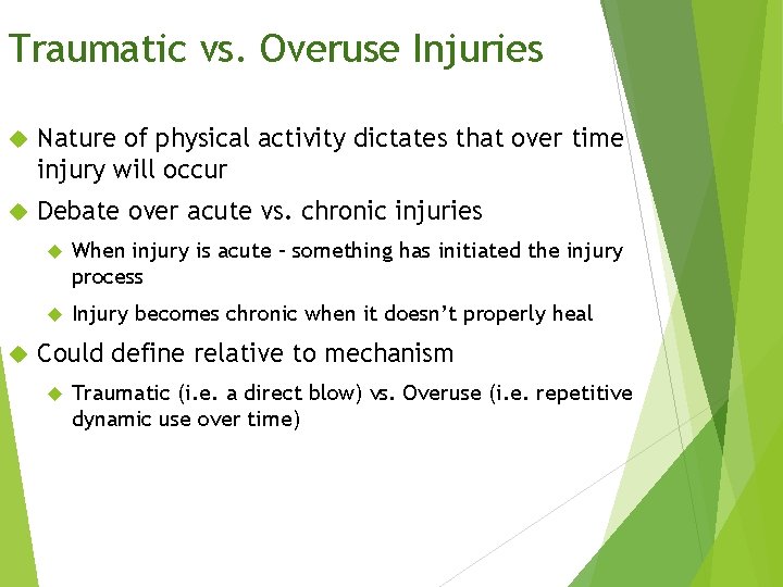 Traumatic vs. Overuse Injuries Nature of physical activity dictates that over time injury will