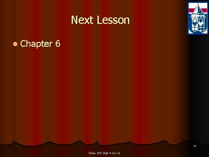 Next Lesson l Chapter 6 11 Chem 105 Chpt 4 Lsn 12 