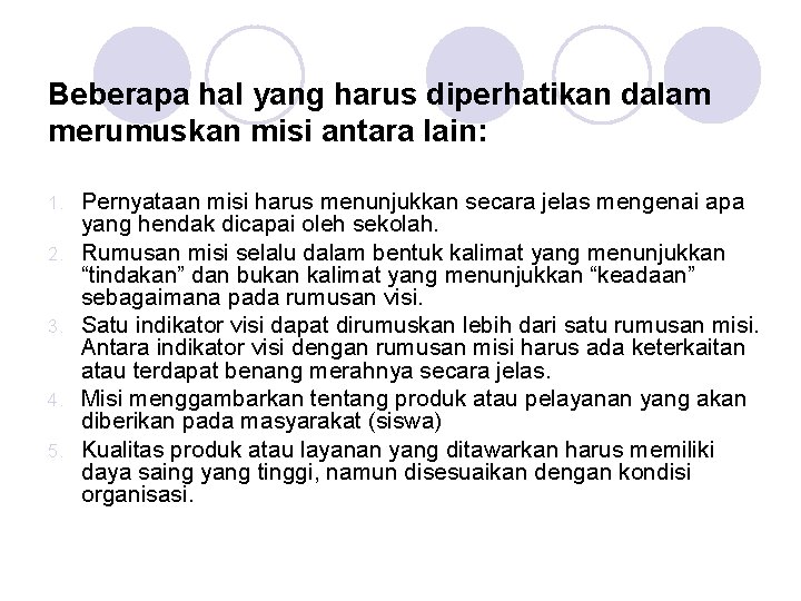 Beberapa hal yang harus diperhatikan dalam merumuskan misi antara lain: 1. 2. 3. 4.