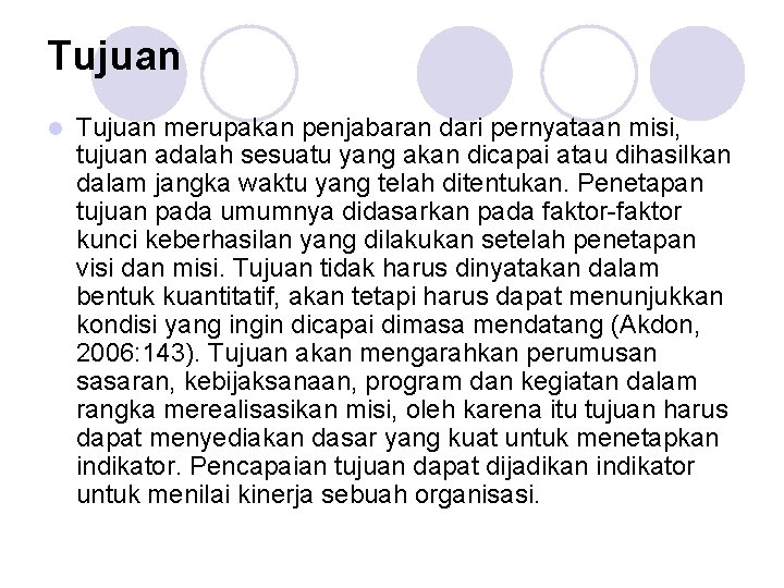 Tujuan merupakan penjabaran dari pernyataan misi, tujuan adalah sesuatu yang akan dicapai atau dihasilkan