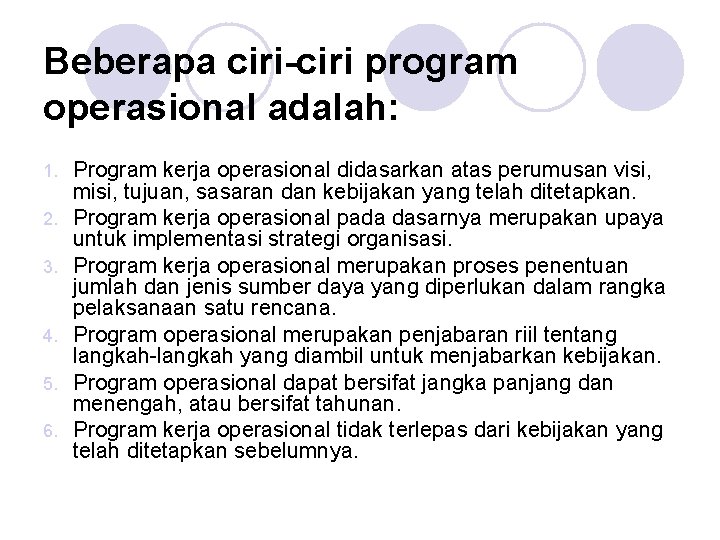 Beberapa ciri-ciri program operasional adalah: 1. 2. 3. 4. 5. 6. Program kerja operasional