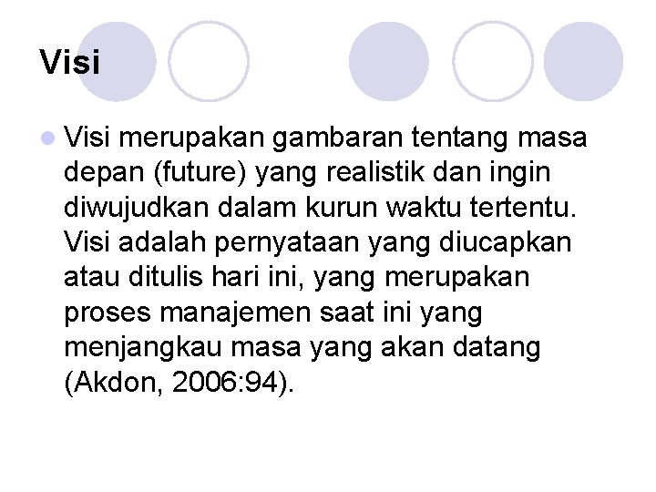 Visi merupakan gambaran tentang masa depan (future) yang realistik dan ingin diwujudkan dalam kurun