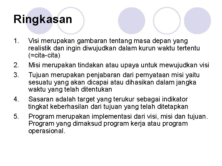 Ringkasan 1. 2. 3. 4. 5. Visi merupakan gambaran tentang masa depan yang realistik
