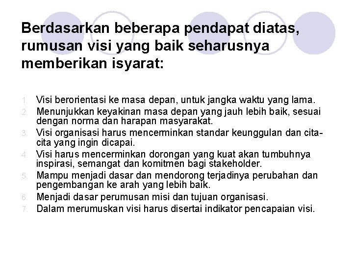 Berdasarkan beberapa pendapat diatas, rumusan visi yang baik seharusnya memberikan isyarat: 1. 2. 3.