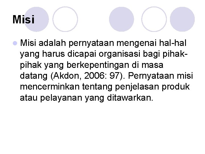 Misi adalah pernyataan mengenai hal-hal yang harus dicapai organisasi bagi pihak yang berkepentingan di