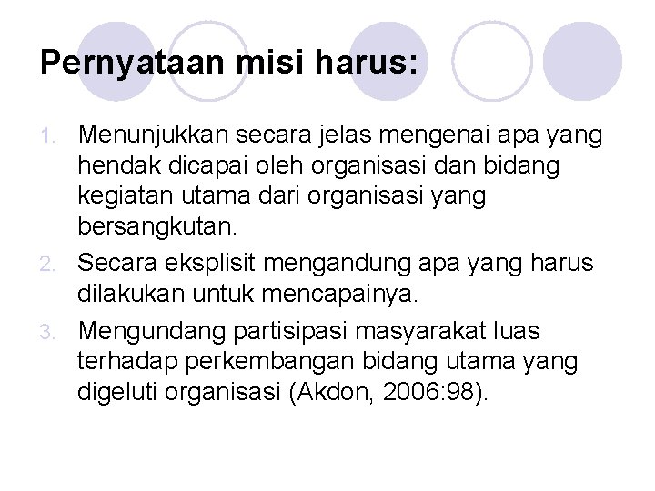 Pernyataan misi harus: Menunjukkan secara jelas mengenai apa yang hendak dicapai oleh organisasi dan
