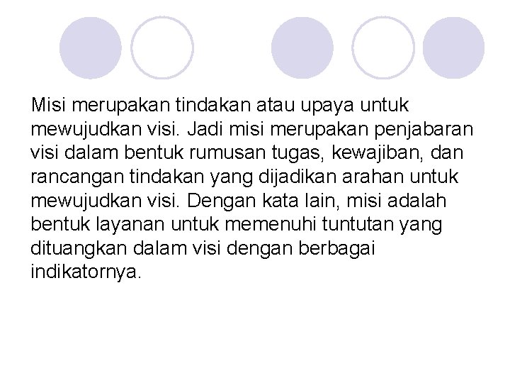 Misi merupakan tindakan atau upaya untuk mewujudkan visi. Jadi misi merupakan penjabaran visi dalam