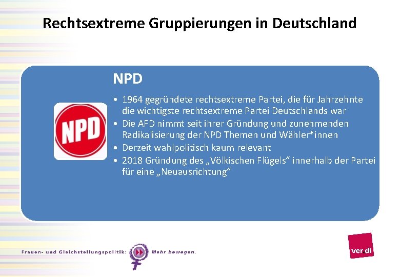 Rechtsextreme Gruppierungen in Deutschland NPD • 1964 gegründete rechtsextreme Partei, die für Jahrzehnte die