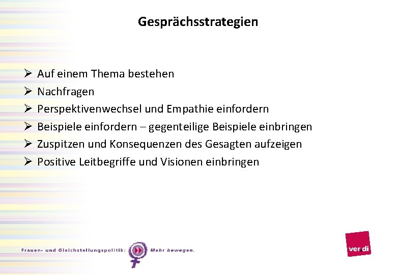 Gesprächsstrategien Ø Ø Ø Auf einem Thema bestehen Nachfragen Perspektivenwechsel und Empathie einfordern Beispiele